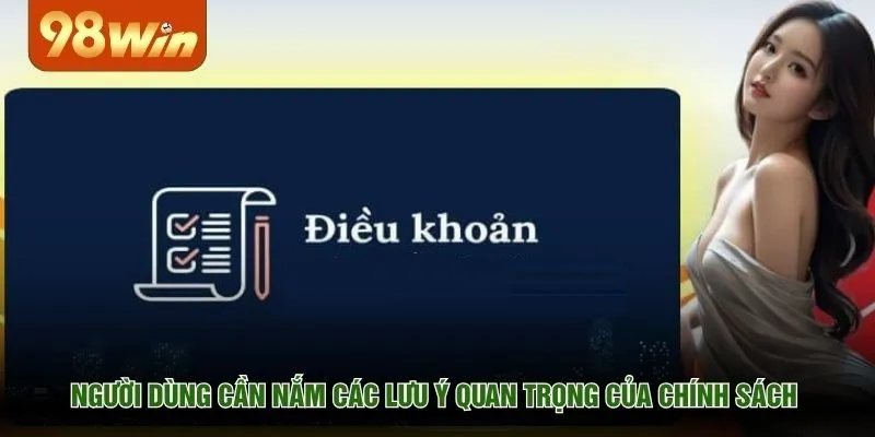 Người dùng cần nắm các lưu ý quan trọng của chính sách 